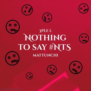Nothing To Say #NTS (feat. Mattunchi)