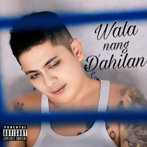 Wala nang dahilan (Explicit)