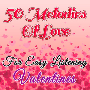 50 Melodies of Love for Easy Listening Valentines