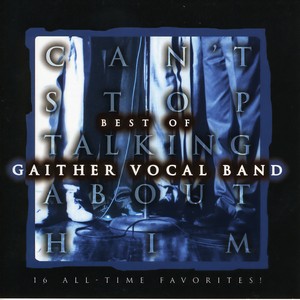 Gaither Vocal Band - I Can't Believe My Eyes (Can't Stop Talking About Him Album Version)