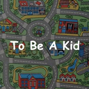 To Be A Kid