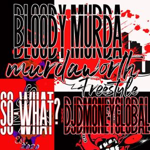 Bloody Murda (feat.DJDmoneyglobal) [MurdaWorth freestyle] [Explicit]