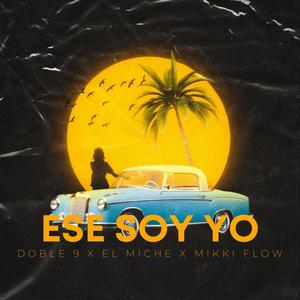 Ese Soy Yo (feat. El Miche & Mikki Flow) [Explicit]