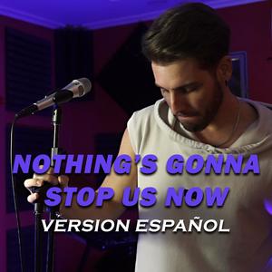 Nothing's gonna stop us now (Español New Version)