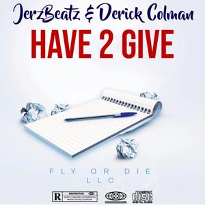 Have 2 Give (feat. derick coleman) (Explicit)