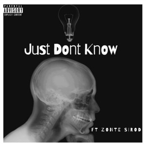 Just Dont Know (feat. Zonte Sirod) [Explicit]