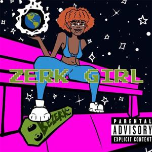 ZERK GIRL (feat. Boogie Woods, OkJose, LowBag, DaiThaTwin, Psunami Great, Ooze2nasty, Uno Smalls & DelChild) [Explicit]