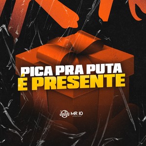 PICA PRA PUTA É PRESENTE (Explicit)