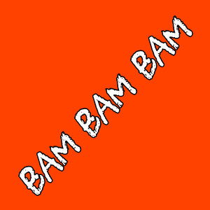 Bam Bam Bam