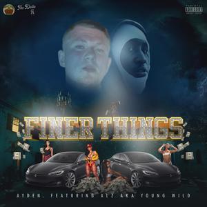 Finer Things (feat. ALZ aka Young Wild) (Explicit)