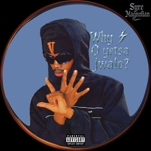 Why O Yetsa Jwalo? (Explicit)