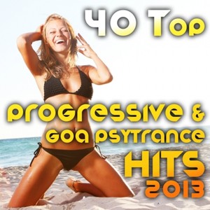 40 Top Progressive & Goa Psytrance Hits 2013 (Best of Tech House, Acid House, Tech Trance, Morning)