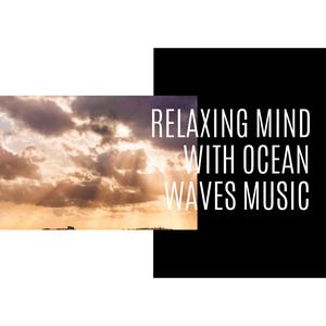 Relaxing Mind with Ocean Waves Music