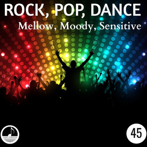 Rock, Pop, Dance 45 Mellow, Moody, Sensitive