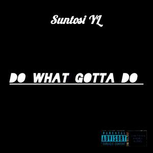 Do What Gotta Do (feat. Suntosi YL Prod By SmokeDeog)