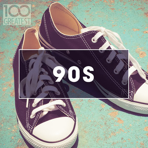 100 Greatest 90s: Ultimate Nineties Throwback Anthems (Explicit)