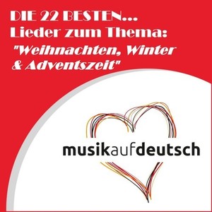 Die 22 besten... Lieder zum Thema: "Weihnachten, Winter & Adventszeit" (Musik auf Deutsch)