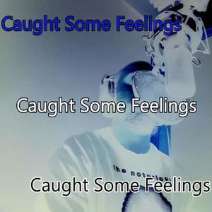 Caught Some Feelings (Explicit)