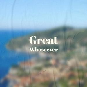 Great Whosoever