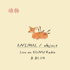 ANIMAL / object - KGNU Radio - 03 31 14 Boulder, CO