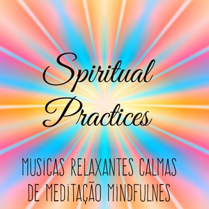 Spiritual Practices - Musicas Relaxantes Calmas de Meditação Mindfulness para Aprender A Meditar Tre