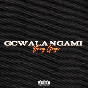 Gcwala Ngami (Explicit)