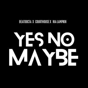 Yes No Maybe (feat. CourtHouse & Nia Lampkin)