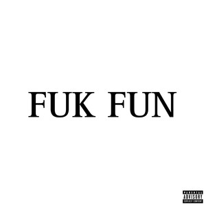 Fuk Fun (Explicit)