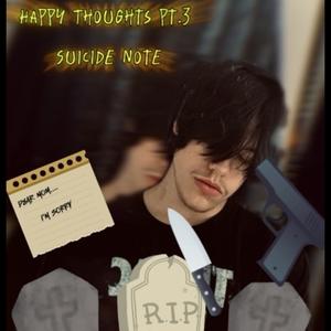 Happy Thoughts, Pt. 3 (Suicide Note) [Explicit]