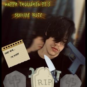 Happy Thoughts, Pt. 3 (Suicide Note) (Explicit)