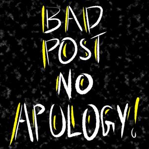 Bad Post No Apologies (Explicit)