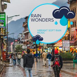 Rain Wonders - Vibrant Soft Rain Music