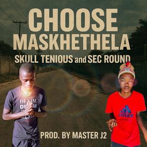 Choose maskhethela (feat. Skull Tenious & Sec Round)