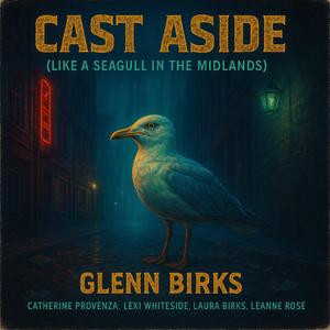 CAST ASIDE LIKE A SEAGULL IN THE MIDLANDS (feat. Catherine Provenza, Lexi Whiteside, Laura Birks & Leanne Rose)