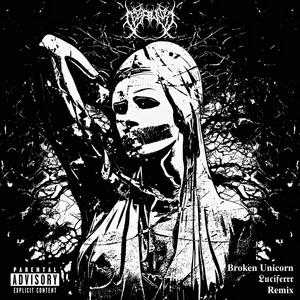 Broken Unicorn (Luciferrr Remix|Explicit)