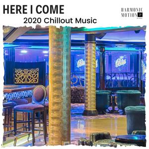 Here I Come - 2020 Chillout Music