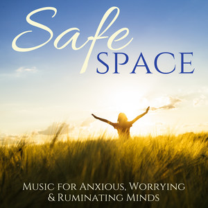 Safe Space - Music for Anxious, Worrying & Ruminating Minds