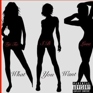 What You Want(feat. Fiji Tee & J. Love) (Explicit)