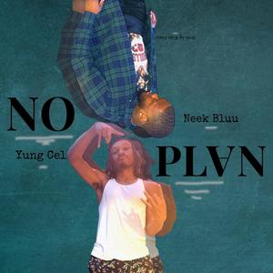 NO PLAN (feat. Yung Cel & Neek Bluu) (Explicit)