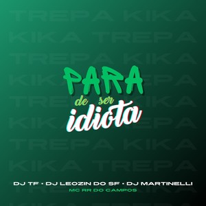 Para de Ser Idiota (Explicit)
