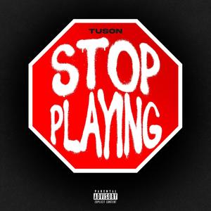 Stop Playing (Explicit)