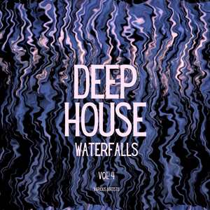 Deep-House Waterfalls, Vol. 4 (Explicit)