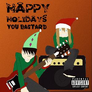 Happy Holidays, You Bastard (Explicit)