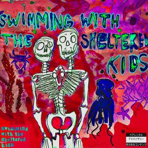 Swimming With The Sheltered Kids (Explicit)