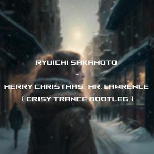 Merry Christmas, Mr. Lawrence (Crisy Trance Bootleg)