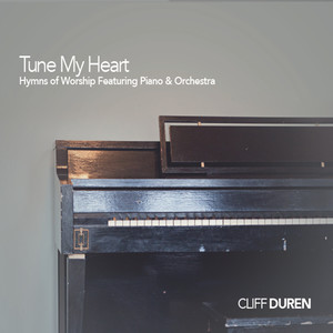 Tune My Heart: Hymns of Worship Featuring Piano and Orchestra