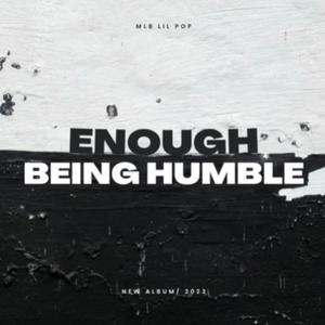 Enough Being Humble (Explicit)