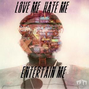 Love Me, Hate Me, Entertain Me (Explicit)