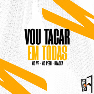 Vou Tacar Em Todas
