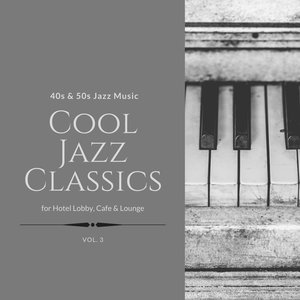 Cool Jazz Classics: 40s & 50s Jazz Music for Hotel Lobby, Cafe & Lounge, Vol. 03